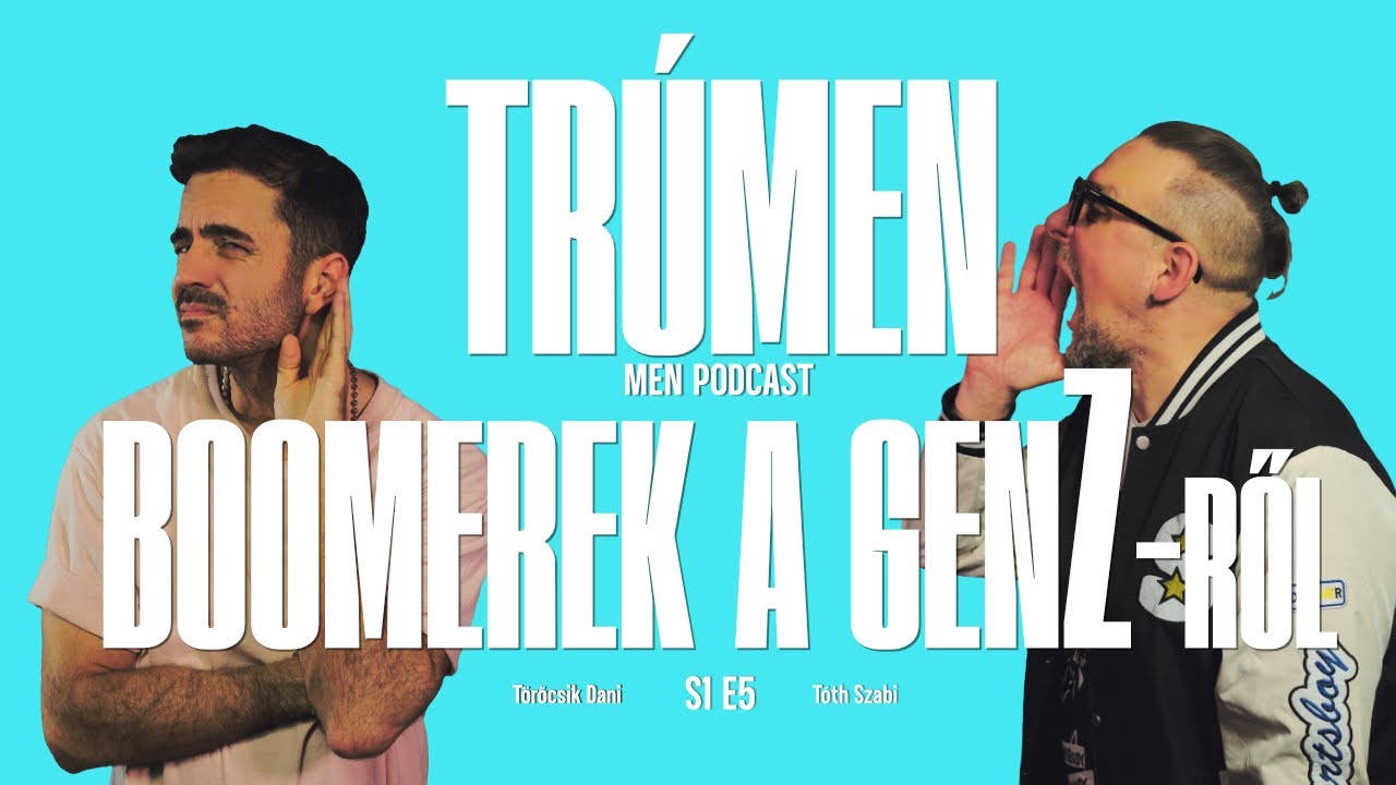 TRÚMEN - BOOMEREK A GenZ-ről S1E5 TÖRŐCSIK DANI • TÓTH SZABI