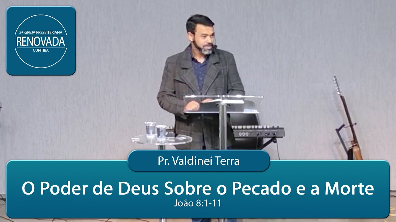 O Poder de Deus Sobre o pecado e a morte - João 8:1-11 - Pr. Valdinei Terra