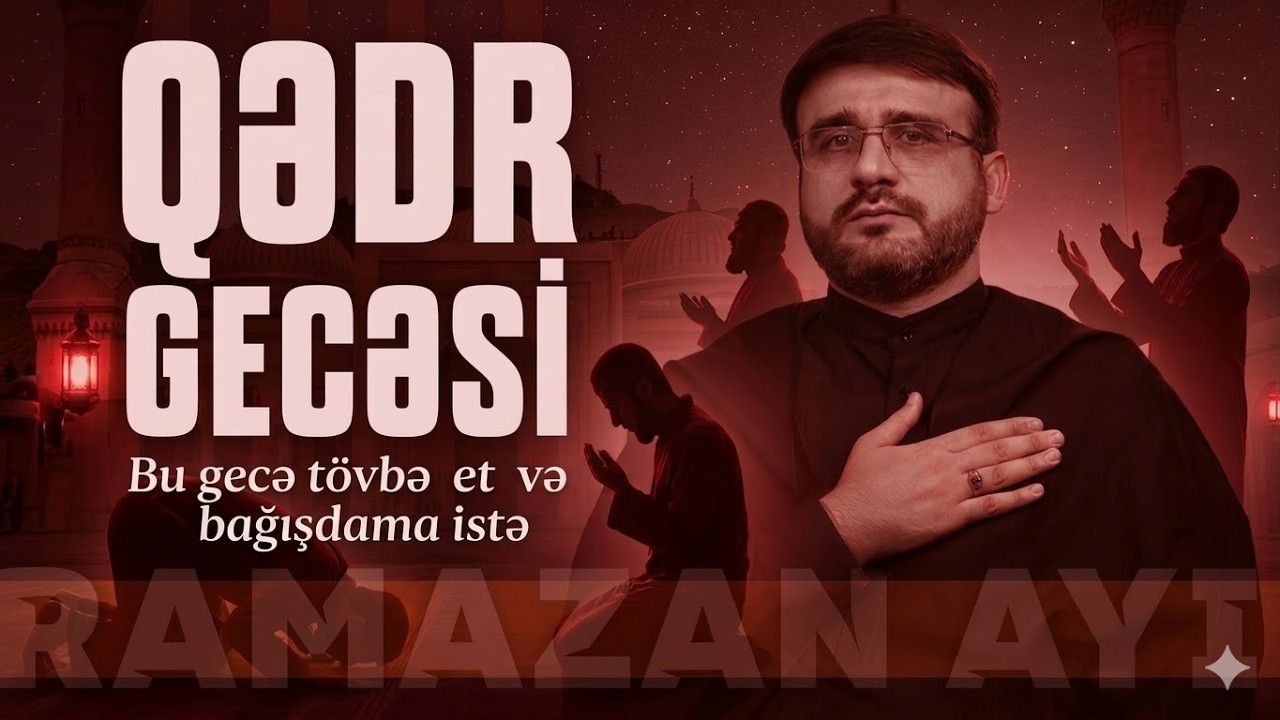 Bu gecə tövbə et və bağışdanma istə   Hacı Ramil -  2 ci Qədr gecəsi