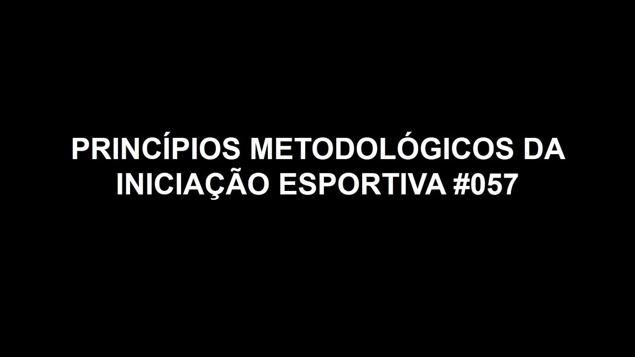 PRINCÍPIOS METODOLÓGICOS DA INICIAÇÃO ESPORTIVA  #057
