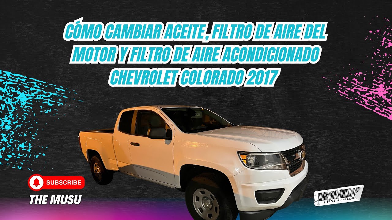 Cómo cambiar aceite, filtro de aire del motor y filtro de aire acondicionado Chevrolet Colorado 2017