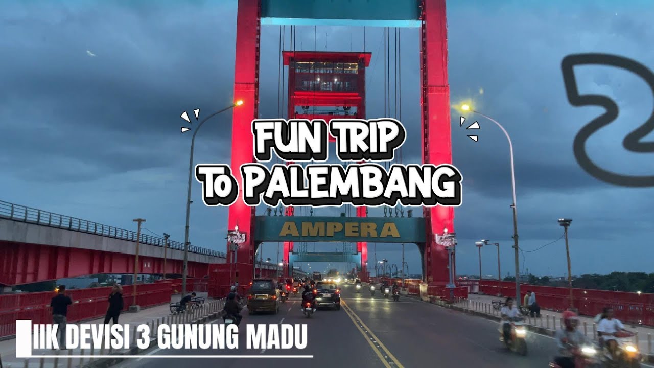 FUN TRIP TO PALEMBANG 2025
