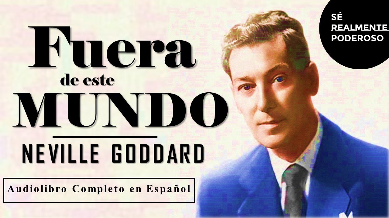 Neville Goddard - FUERA DE ESTE MUNDO (Audiolibro Completo con Voz Humana)