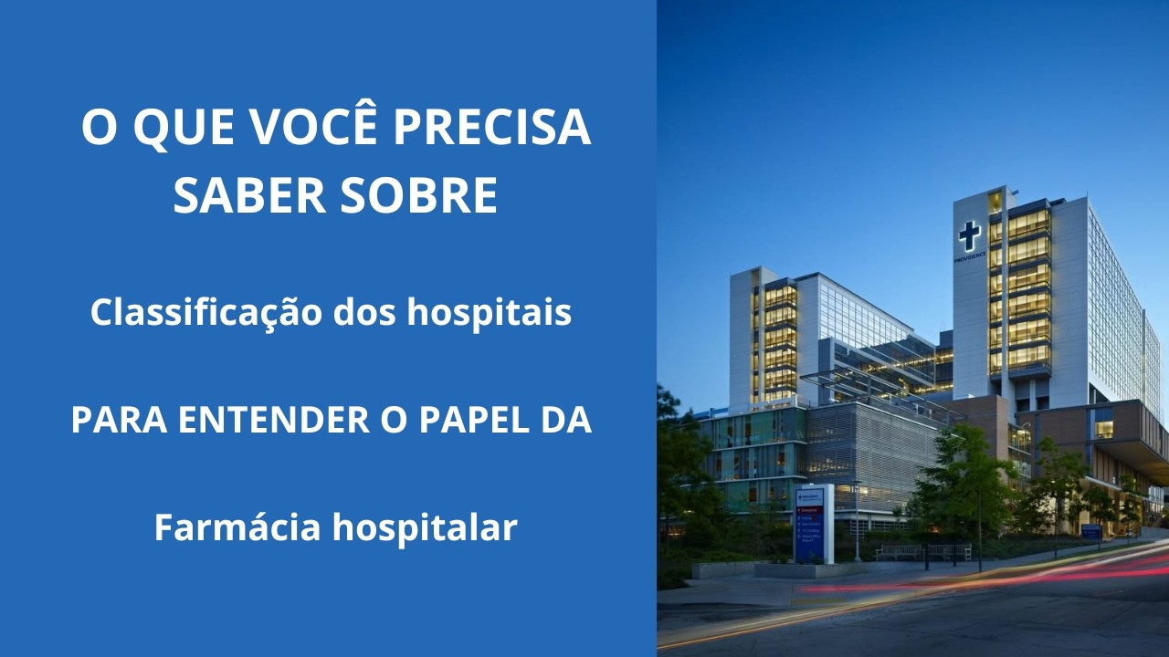 Classificação Hospitalar: Compreenda a Estrutura onde está a Farmácia Hospitalar