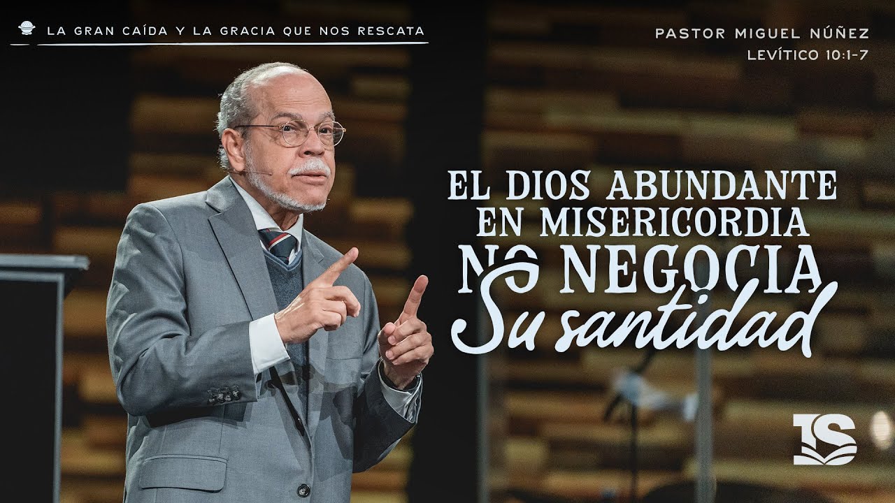 El Dios abundante en misericordia no negocia Su santidad - Pastor Miguel Núñez | La IBI