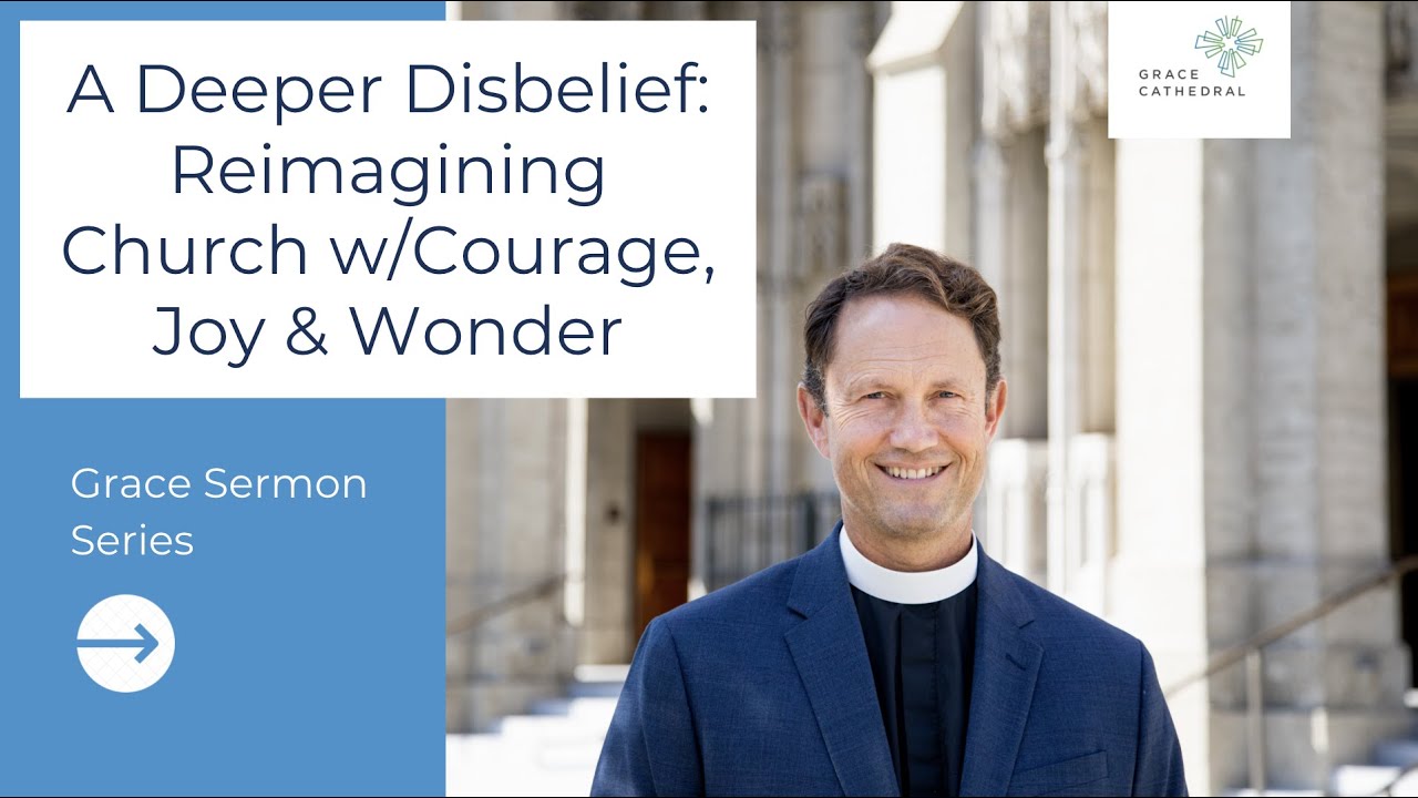 A Deeper Disbelief: Reimagining Church w/Courage, Joy & Wonder