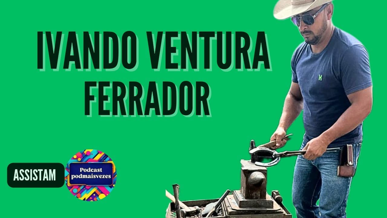 PODCAST PODMAISVEZES | IVANDO VENTURA - FERRADOR