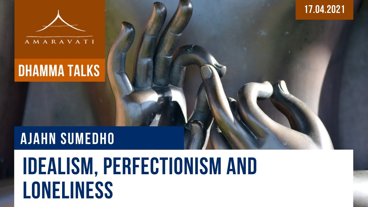 Idealism, perfectionism and loneliness | Ajahn Sumedho | 17.04.2021