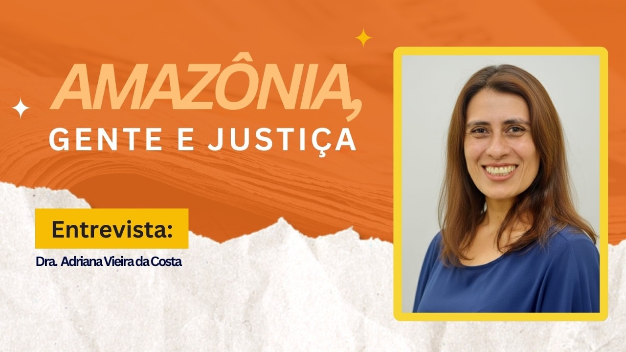 Amazonia Gente e Justiça:  Adriana Vieira da Costa