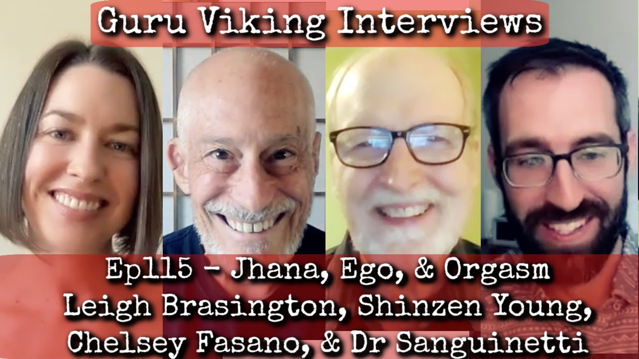 Ep115: Jhana, Ego, & Orgasm - Leigh Brasington, Shinzen Young, Chelsey Fasano, & Dr Sanguinetti