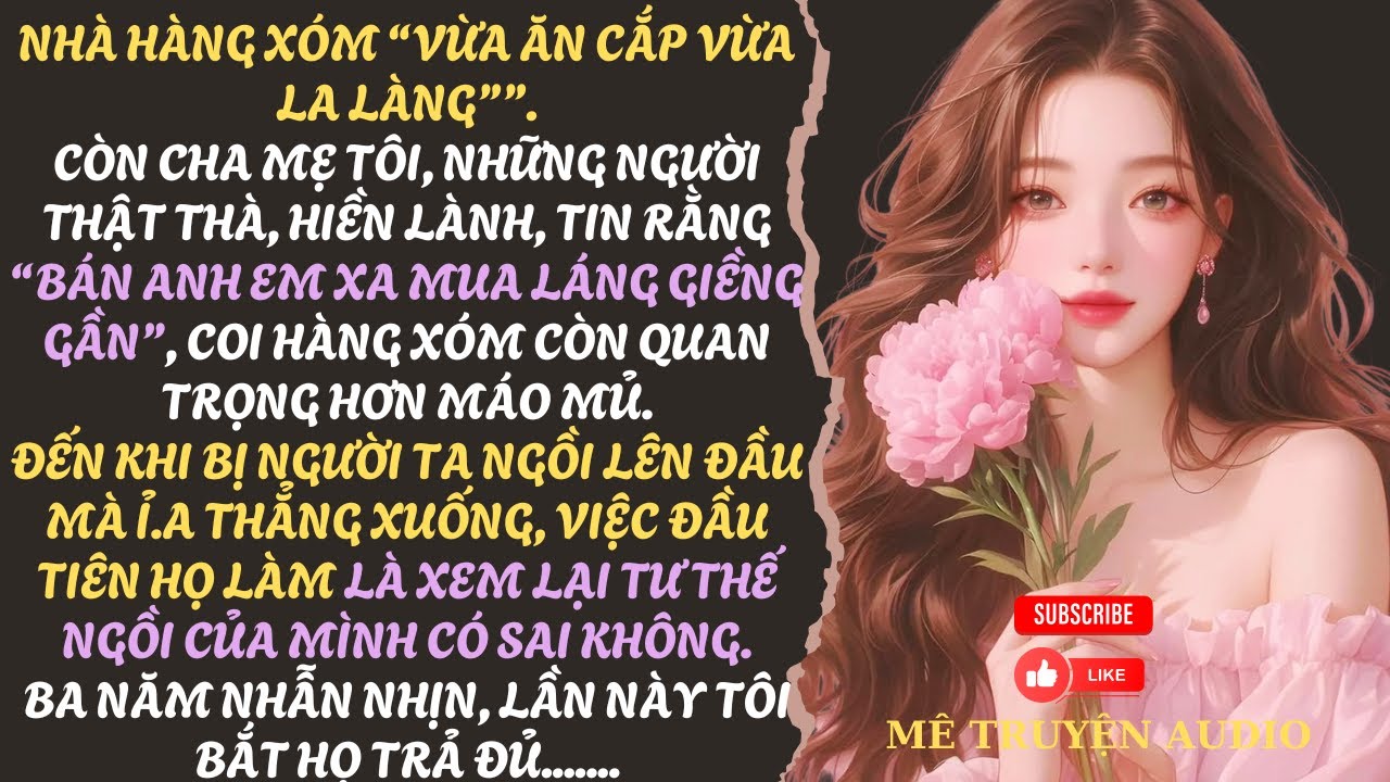 HÀNG XÓM VỪA ĂN C.Ắ.P, VỪA LA LÀNG, LẦN NÀY TÔI CHO HỌ TRẢ ĐỦ CẢ VỐN LẪN LỜI | MÊ TRUYỆN AUDIO