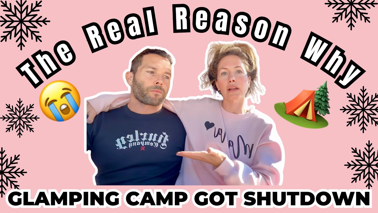 THE REAL REASON WHY THE GLAMPING CAMP GOT SHUT DOWN