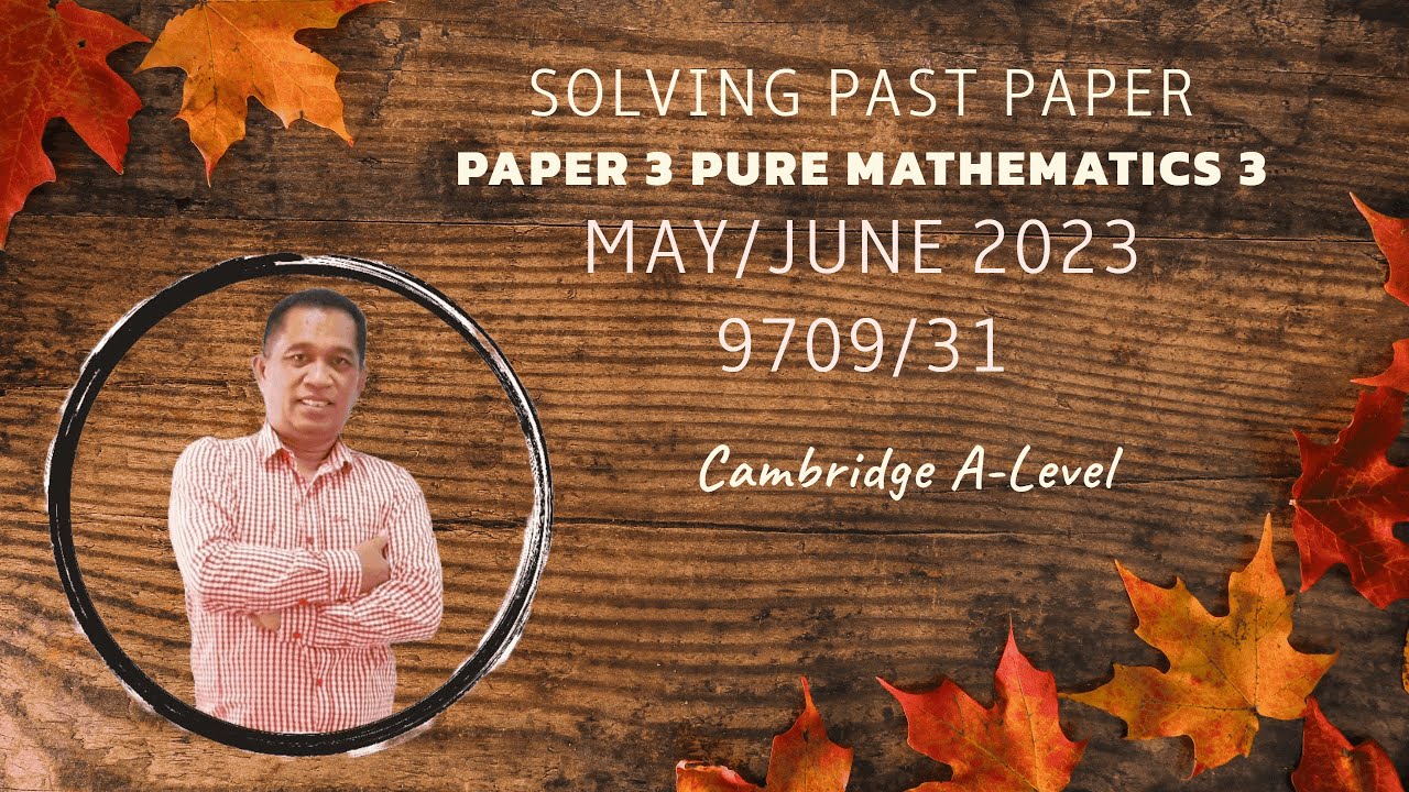 Cambridge A-level Past Paper 3 Pure Mathematics 3. May/June 2023. 9709/31