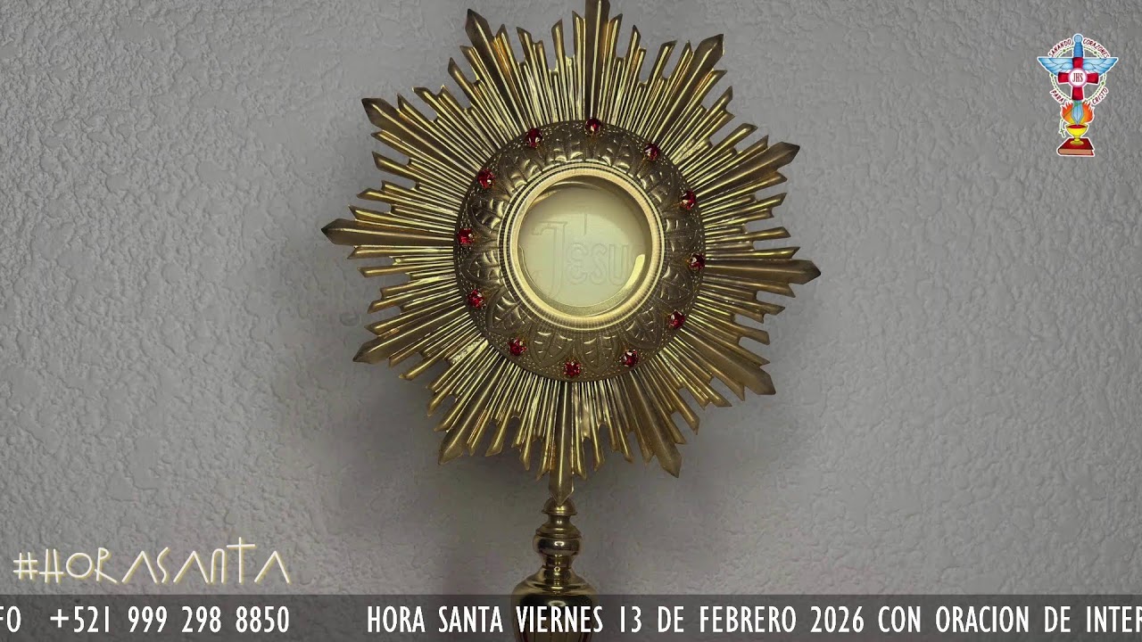 HORA SANTA VIERNES 13 DE FEBRERO 2026 CON ORACION PARA LA SANACION Y LIBERACION INTERIOR.