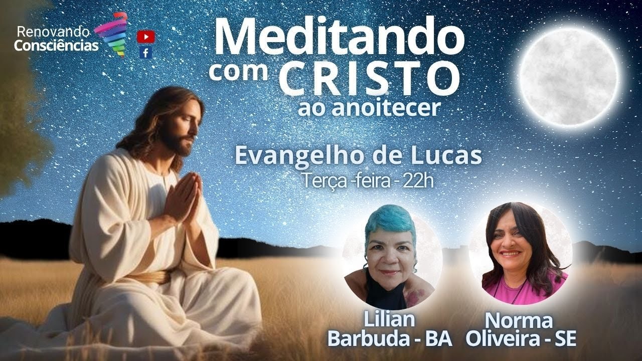 MEDITANDO COM O CRISTO AO ANOITECER – EVANGELHO DE LUCAS – LILIAN BARBUDA E NORMA OLIVEIRA