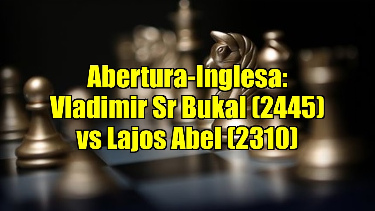 Abertura-Inglesa: Vladimir Sr Bukal (2445) vs Lajos Abel (2310)