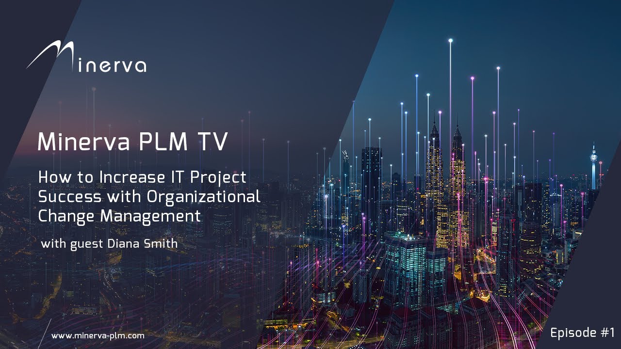 Minerva PLM TV - How to Increase IT Project Success with Organizational Change Management