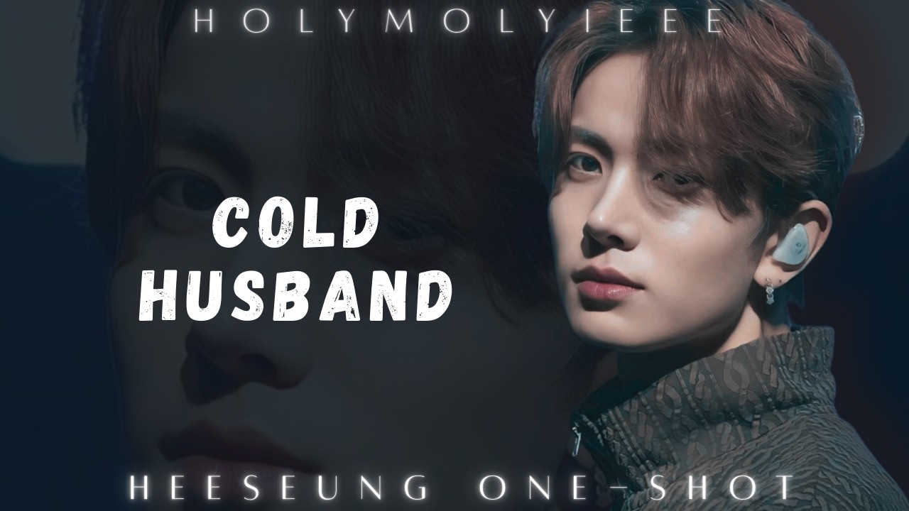 Cold Husband || Heeseung one-shot.