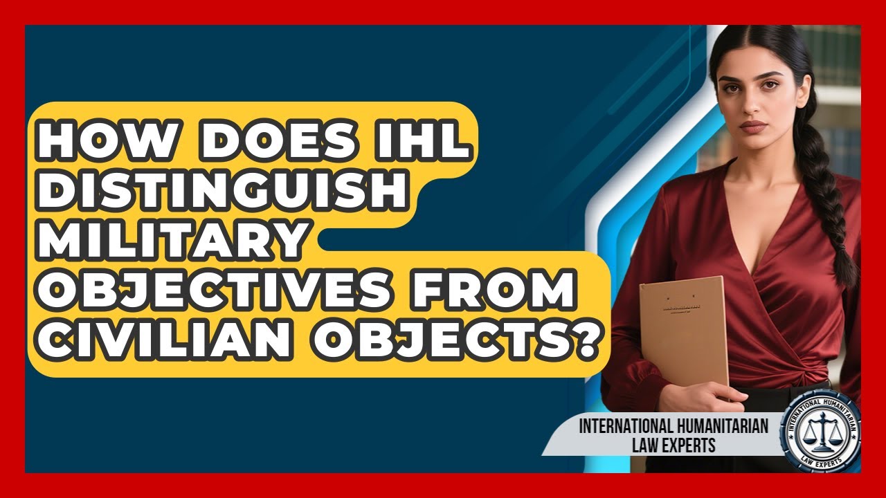 How Does IHL Distinguish Military Objectives From Civilian Objects?
