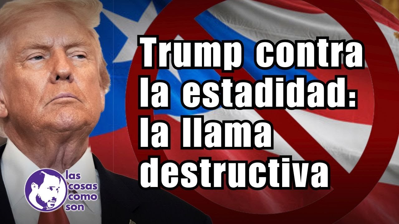 Trump contra la estadidad: la llama destructiva