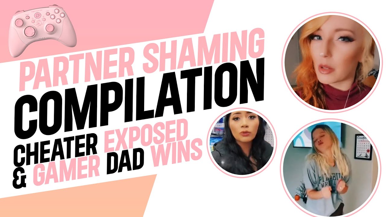Partner Shaming Compilation: Cheater EXPOSED & Gamer Dad WINS (30-36)