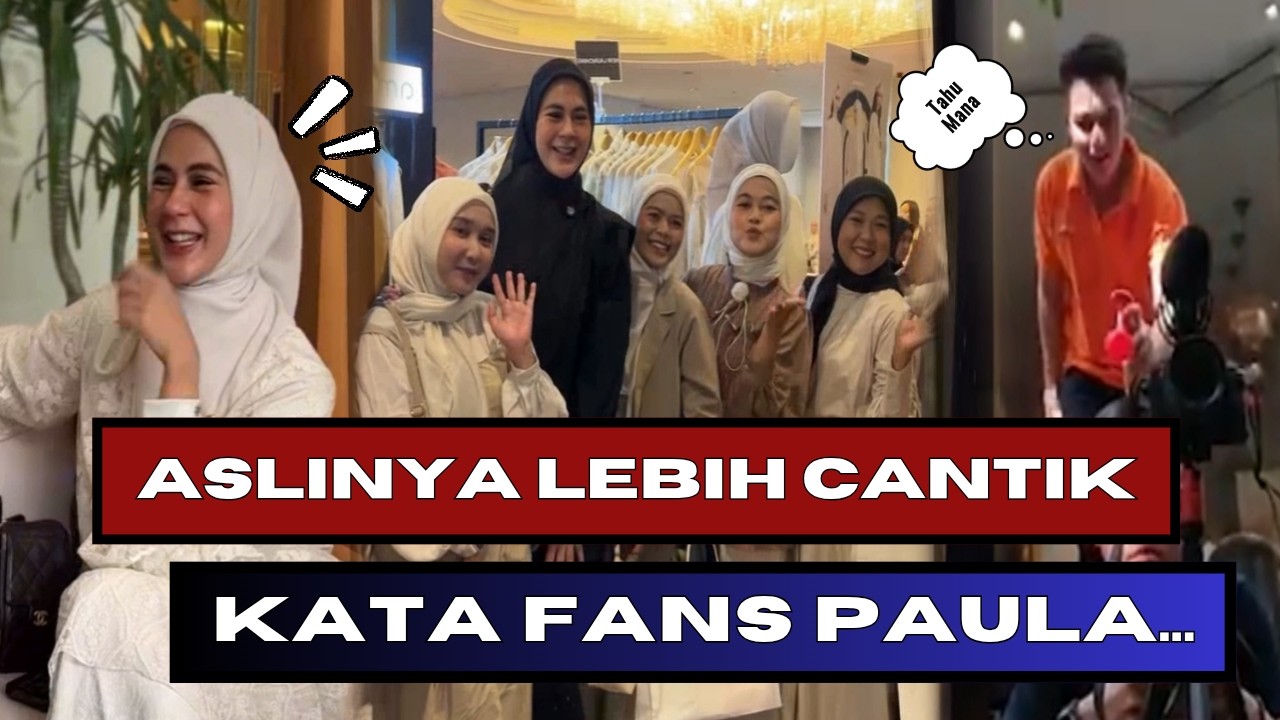 ASLINYA LEBIH CANTIK, JAWAB SALAH SATU FANS SAAT KETEMU PAULA SECARA LANGSUNG...