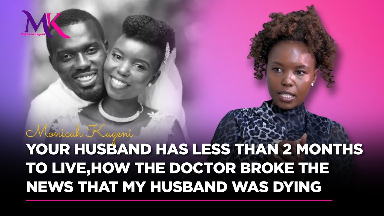 Monicah Kageni - Ndagītarī nimekunjita na manjire,'Your husband has less than 2 months to live'
