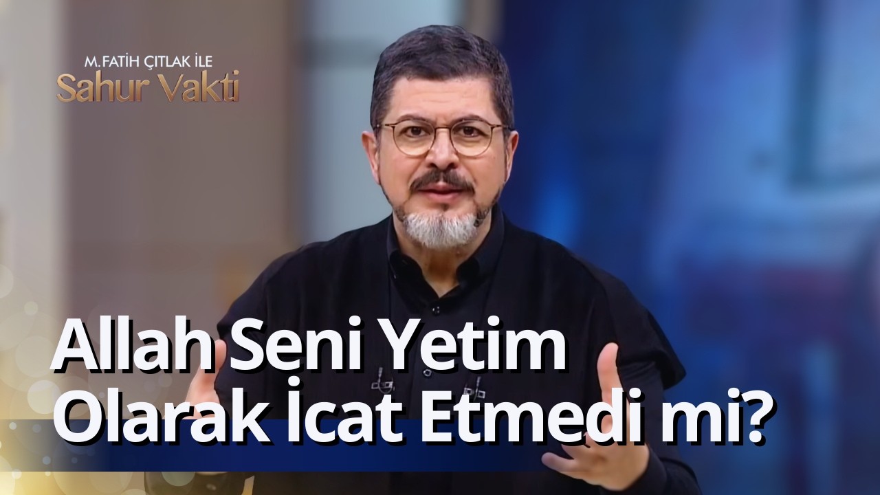 Yetimlik Bir Şereftir I M. Fatih Çıtlak