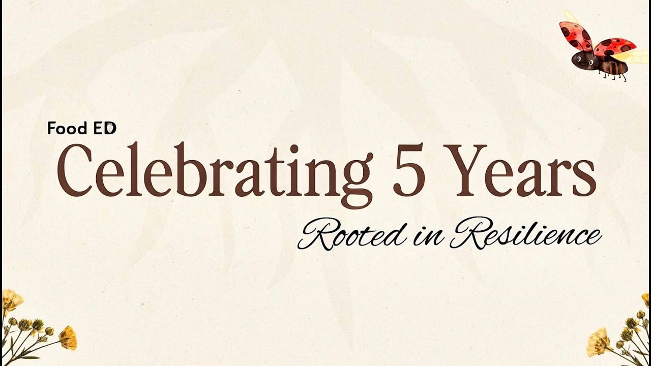 Celebrating 5 Years of Food ED: Rooted in Resilience