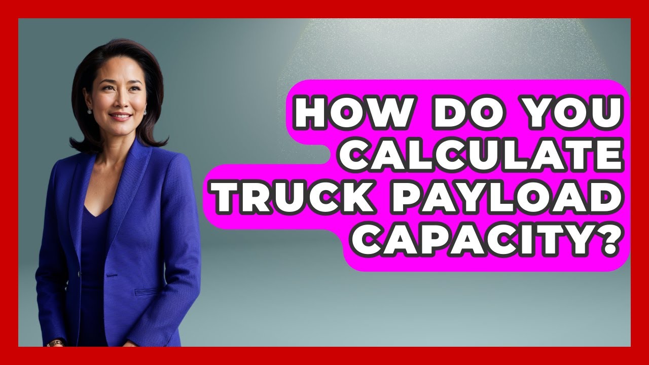 How Do You Calculate Truck Payload Capacity? - Big Truck Lovers