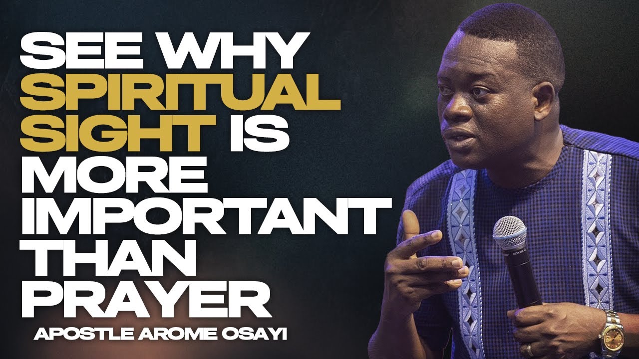 BEFORE YOU PRAY... SEE! WHY SPIRITUAL SIGHT IS MORE IMPORTANT THAN PRAYER ||APOSTLE AROME OSAYI