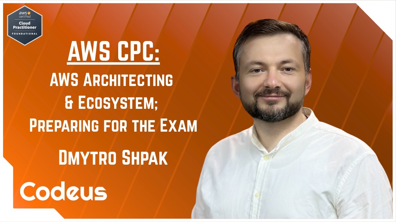 12. AWS Cloud Practitioner: AWS Architecting & Ecosystem; Preparing for the Exam