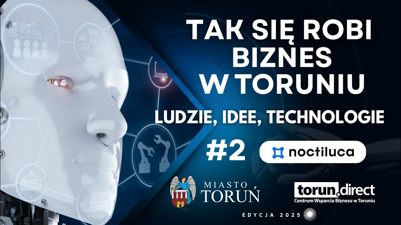 Tak się robi biznes w Toruniu 2025 - Ludzie, idee, technologie - #2 Noctiluca SA
