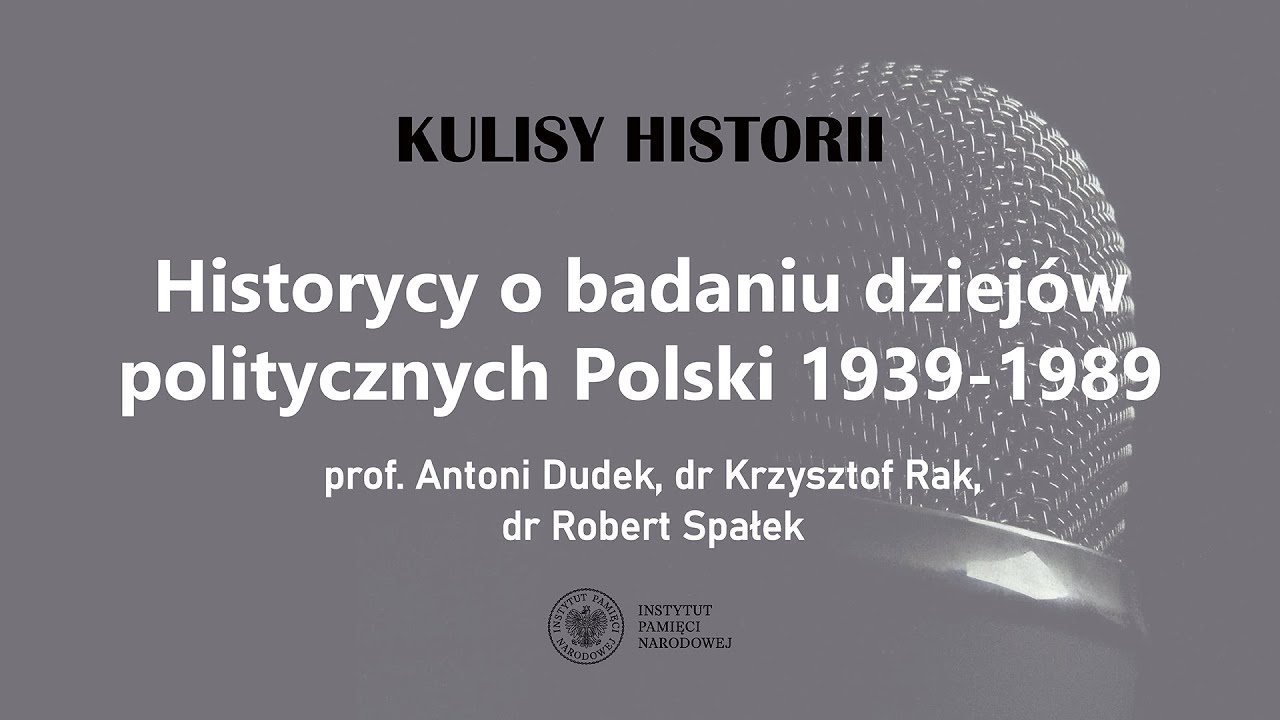 HISTORYCY o BADANIU DZIEJÓW POLITYCZNYCH POLSKI 1939-1989 – cykl Kulisy historii odc. 121