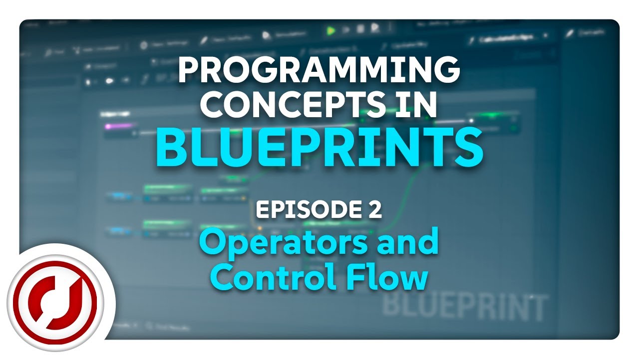 Programming Concepts in Blueprints - EP2: Operators and Control Flow