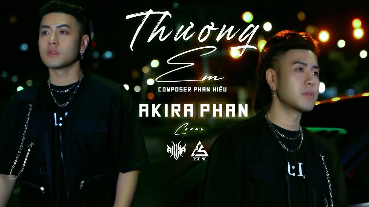 THƯƠNG EM - Ch&acirc;u Khải Phong | AKIRA PHAN Cover