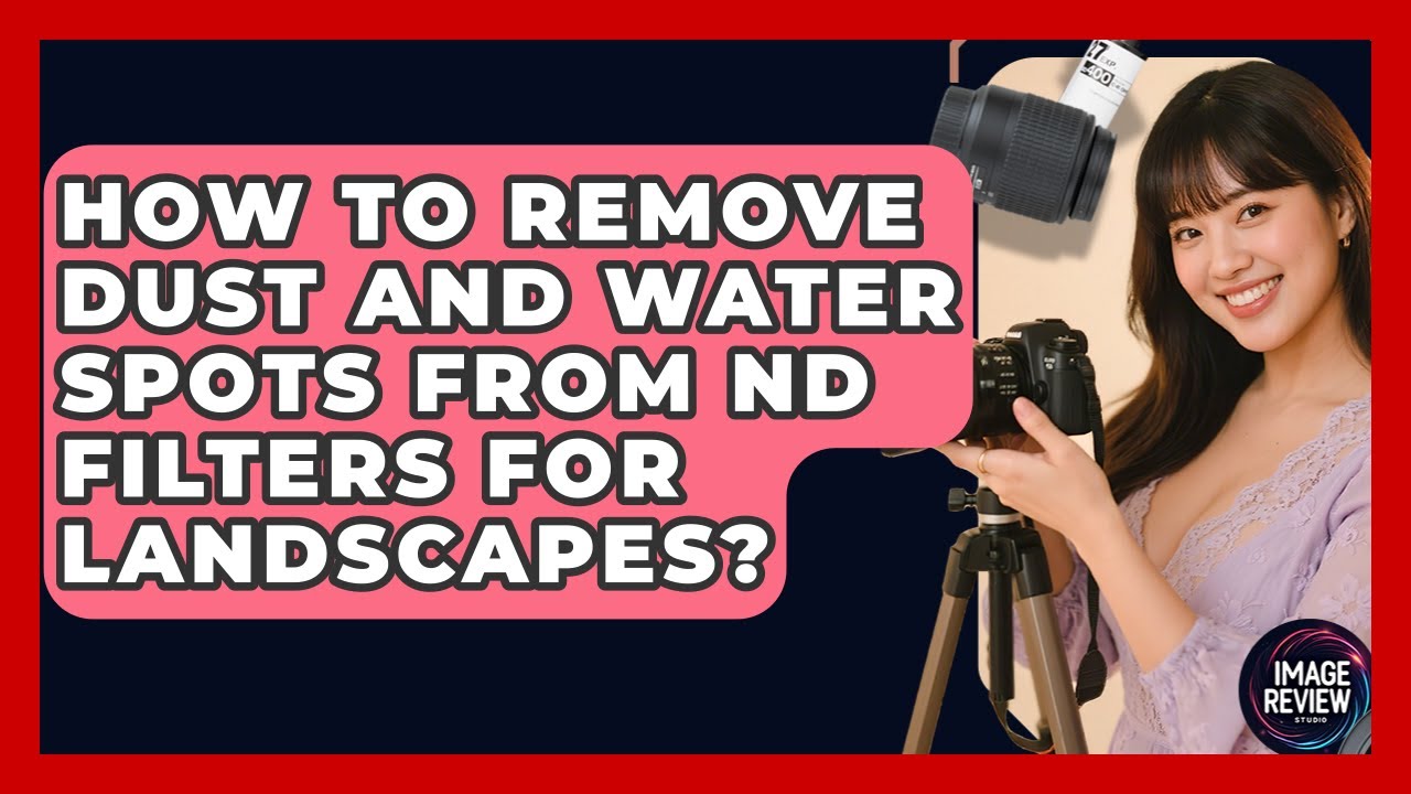 How To Remove Dust And Water Spots From ND Filters For Landscapes? - Image Review Studio