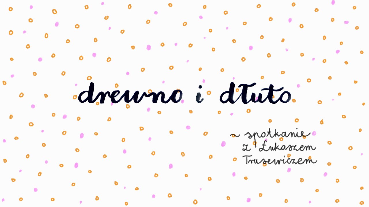 DREWNO I DŁUTO, spotkanie z Łukaszem Trusewiczem