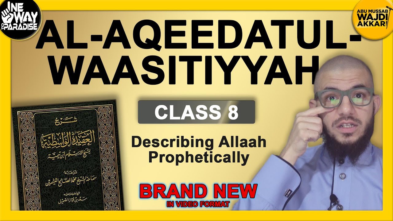 Al-Aqeedatul-Waasitiyyah | 8 Describing Allaah Prophetically  | Abu Mussab Wajdi Akkari