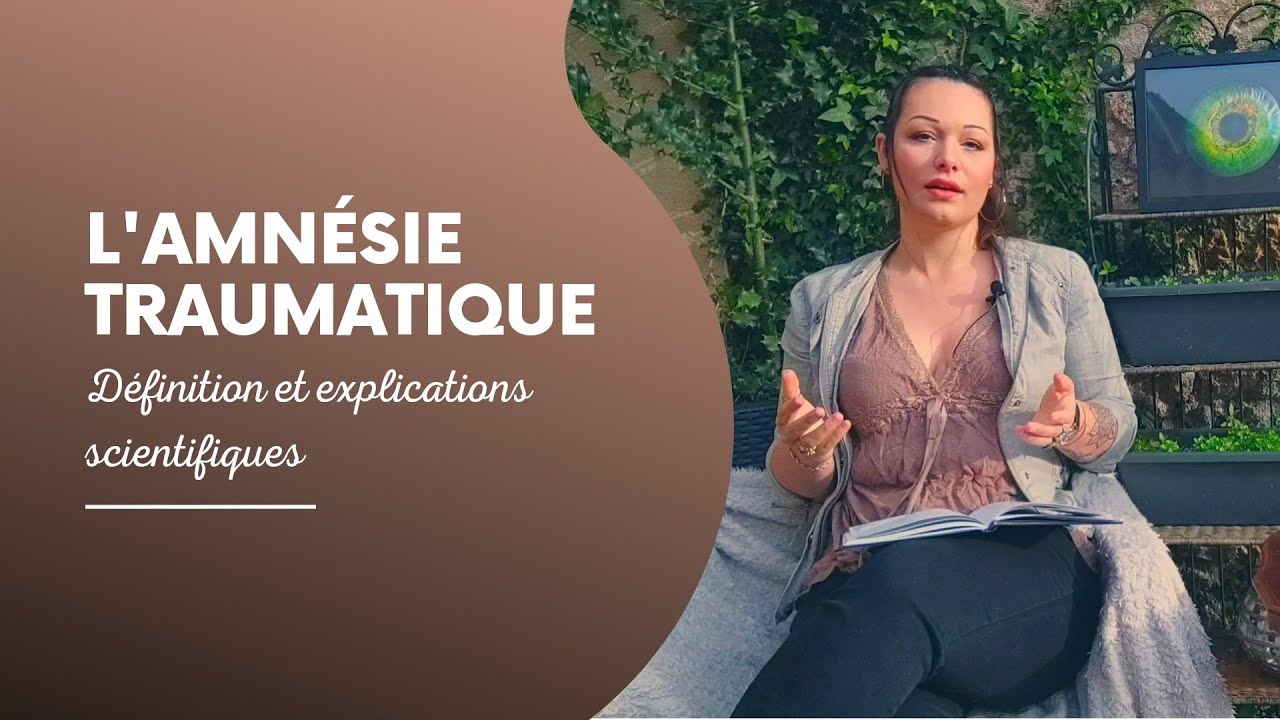 L'AMNÉSIE TRAUMATIQUE - C'est quoi ? Que se passe t-il dans le cerveau ?