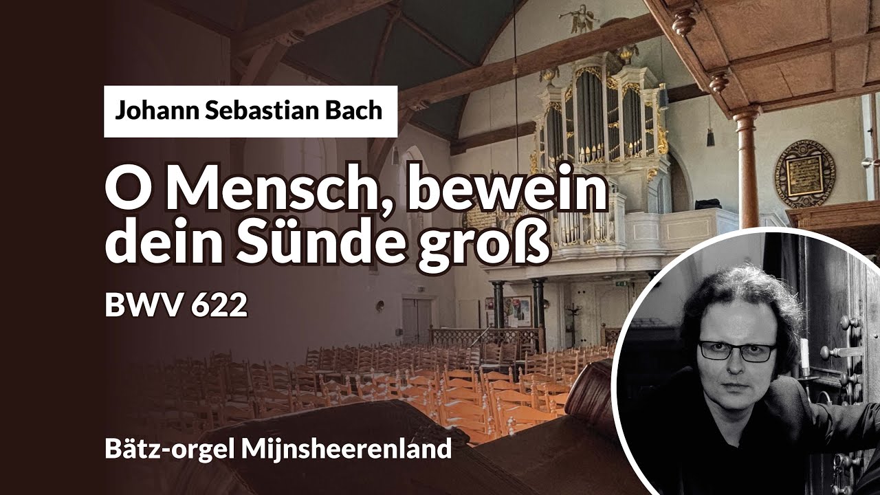 Bach: O Mensch, bewein dein Sünde groß, BWV 622 | Gerben Budding, Bätz-orgel Mijnsheerenland
