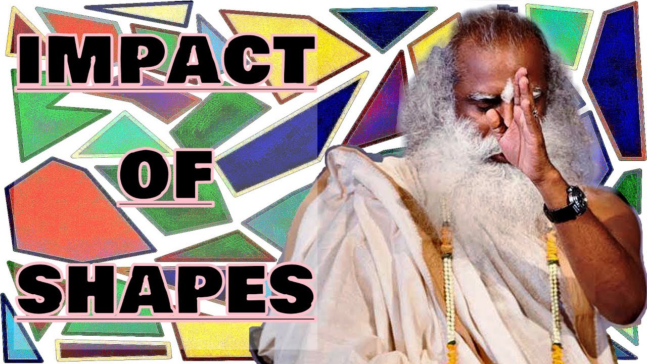 Sadhguru - Shapes and Forms have a significant impact on you .