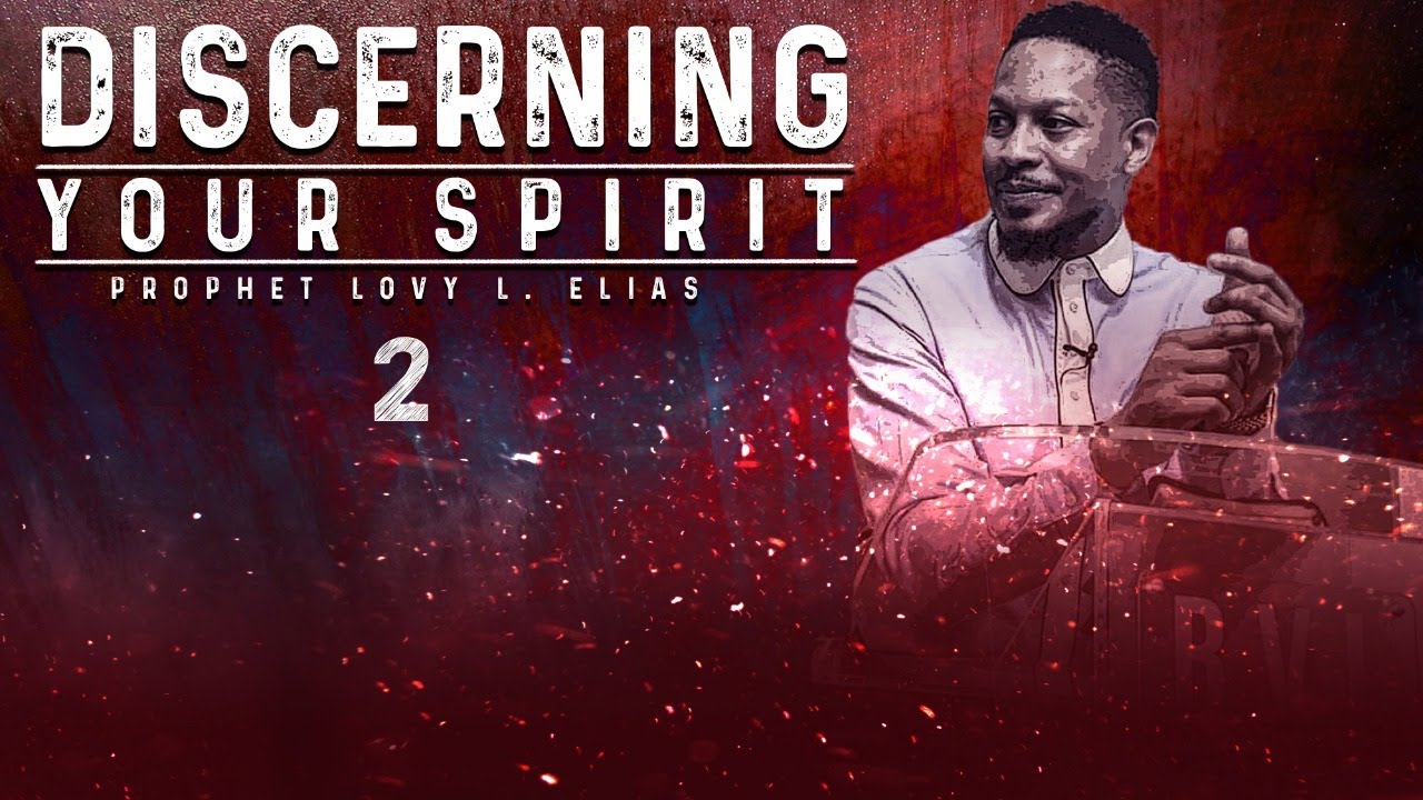 DISCERNING YOUR SPIRIT PT. 2 | BY PROPHET LOVY L. ELIAS