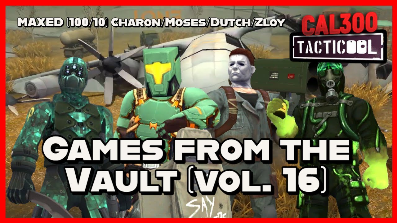 TACTICOOL: Games from the Vault (vol. 16: MAXED [100/10] Charon/Moses/Dutch/Snek/Zloy)
