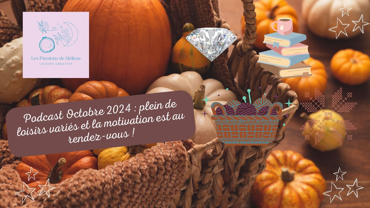 ✨Podcast octobre 2024 : plein de loisirs variés et la motivation est au rendez-vous ! 🧶🪡✨