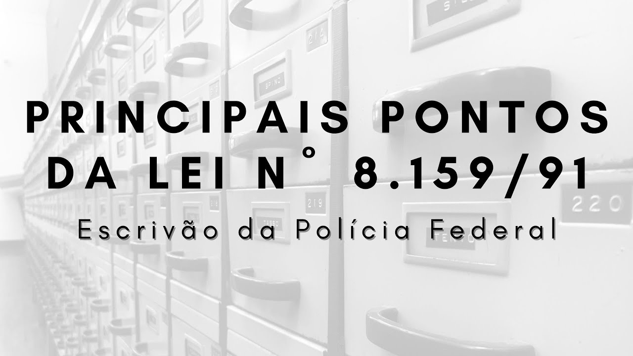 Principais pontos da Lei nº 8.159/91 - Arquivologia p/ Escrivão da PF