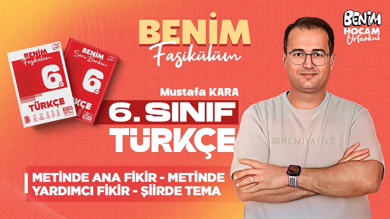 21) 6.Sınıf - Türkçe - Metinde Ana Fikir - Metinde Yardımcı Fikir - Şiirde Tema - Mustafa KARA -2025