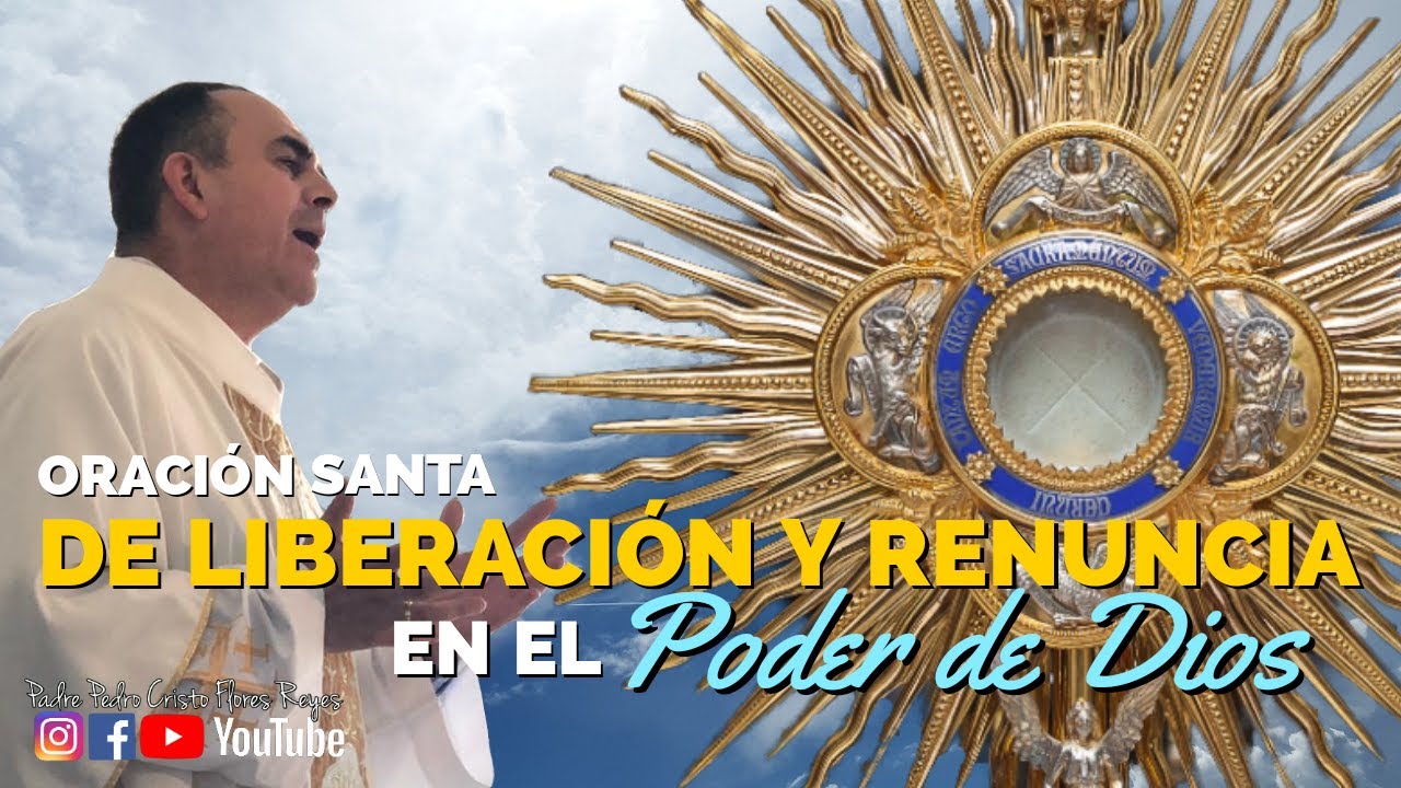 Oración Santa de Liberación y Renuncia en el PODER de DIOS, Padre Pedro Cristo Flores Reyes