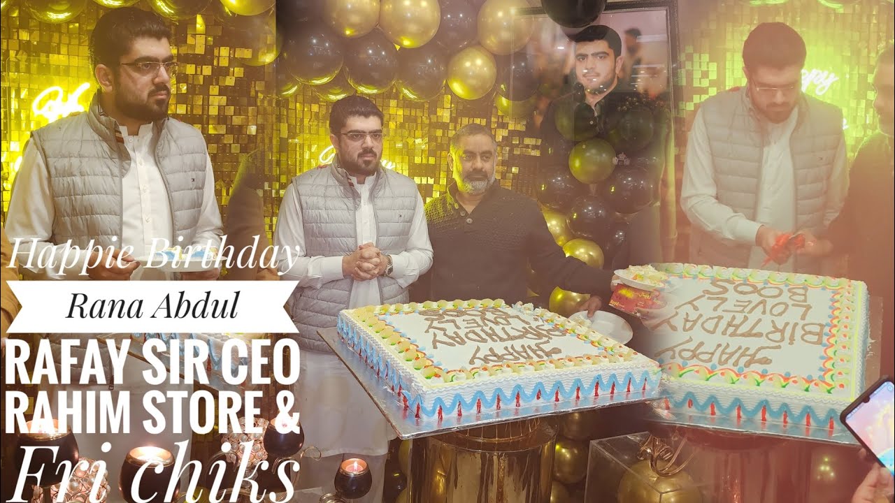 Birthday | Celebrations | CEO | Rahim | Store | & | Fri chiks | Rana | Abdul | Rafay | Youngest | 22