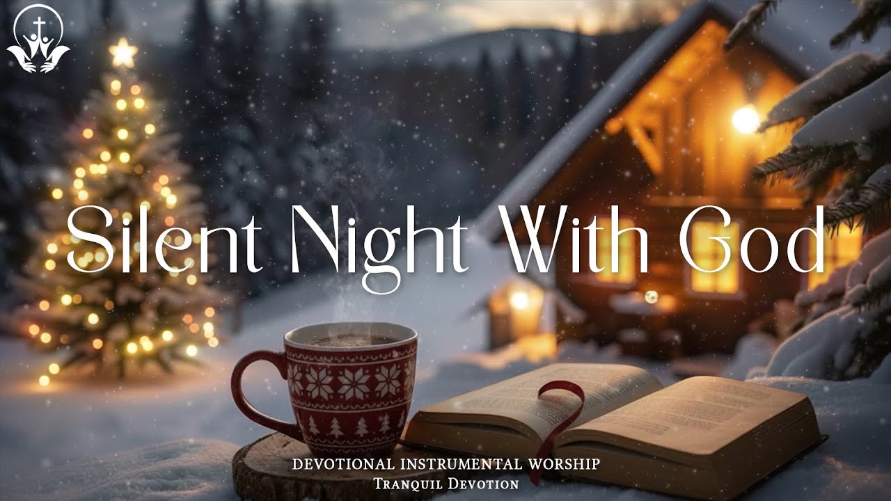 SILENT NIGHT WITH GOD - Peaceful Instrumental Christmas Music for Prayer, Devotion & Bible Reading